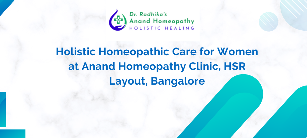 Holistic Homeopathic Care for Women at Anand Homeopathy Clinic, HSR Layout, Bangalore